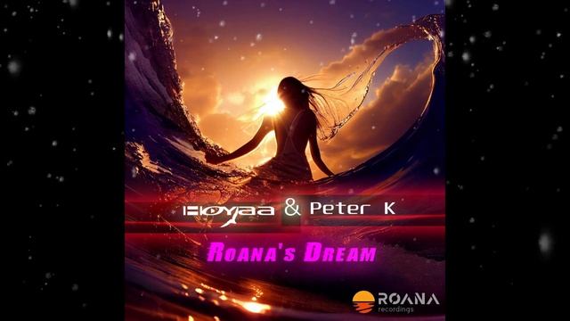 Hoyaa & Peter Krejcik - Roana's Dream (Extended Mix) [ Roana Recordings ] смотреть онлайн