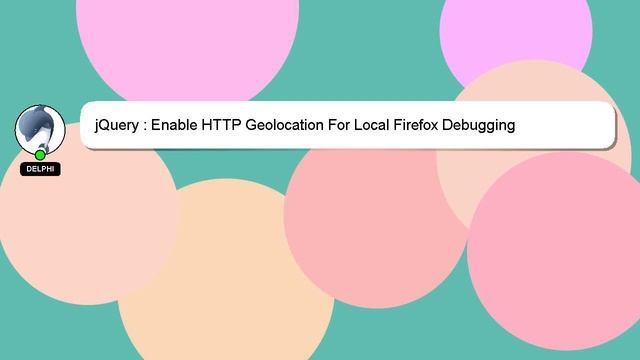 jQuery : Enable HTTP Geolocation For Local Firefox Debugging смотреть онлайн
