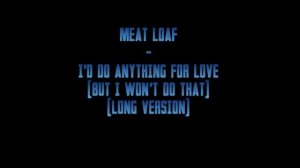 Meat Loaf -  I'd Do Anything For Love (But I Won't Do That)