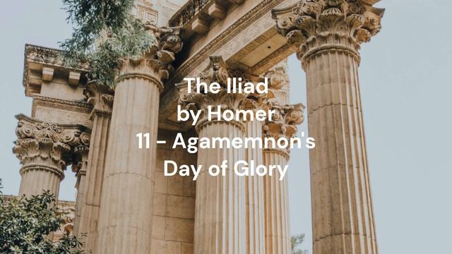 The Iliad by Homer, 11 - Agamemnon's Day of Glory, Audio Book! смотреть онлайн
