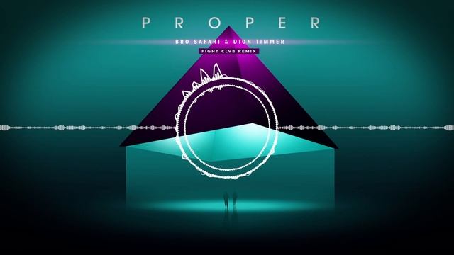 Bro Safari & Dion Timmer - Proper (Fight Clvb Remix) смотреть онлайн