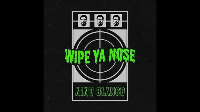 Nino Blanco - Wipe Ya Nose (Prod. i2hiigh) смотреть онлайн