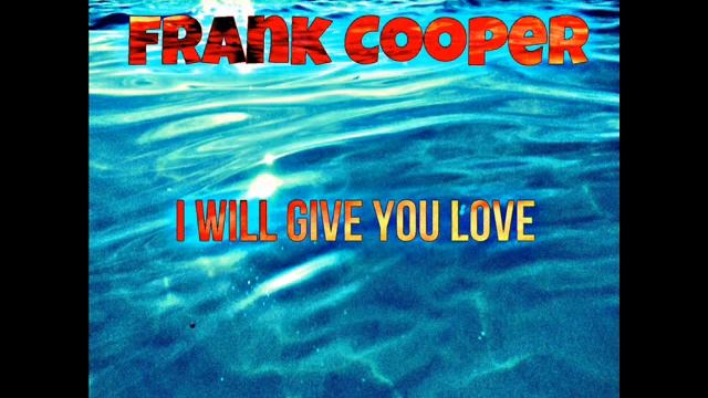 Frank Cooper - I Will Give You Love смотреть онлайн