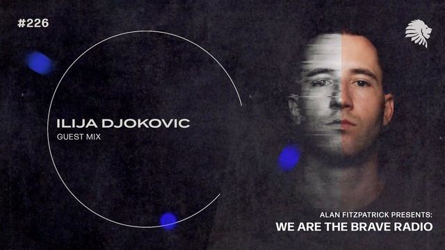 We Are The Brave Radio 226 (Guest mix from Ilija Djokovic) смотреть онлайн