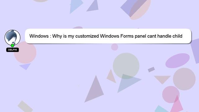Windows : Why is my customized Windows Forms panel cant handle child controls? смотреть онлайн