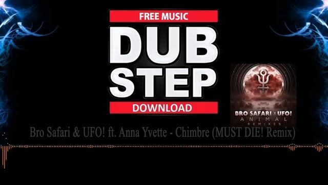 #34 Bro Safari & UFO! ft. Anna Yvette - Chimbre (MUST DIE! Remix) (Free download ) Dubstep смотреть онлайн