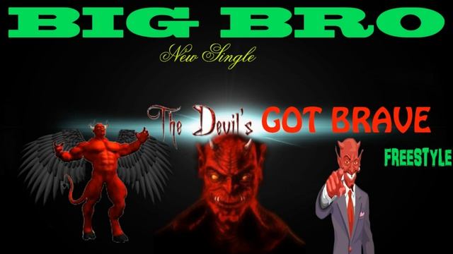 Big Bro - The Devil's Got Brave (Freestyle) смотреть онлайн