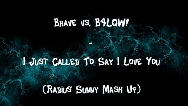 Brave vs. B4LOW! - I Just Called To Say I Love You (Radius Sunny Mash Up) смотреть онлайн