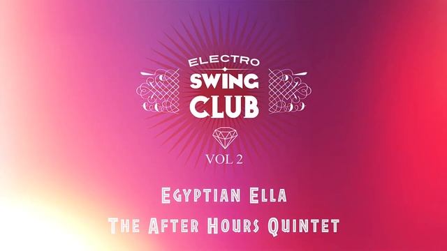 Electro Swing Club Vol 2 - Egyptian Ella - The After Hours Quintet смотреть онлайн