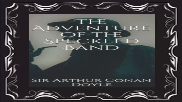 THE ADVENTURE OF THE SPECKLED BAND By Sir Arthur Conan Doyle 1892 Audiobook