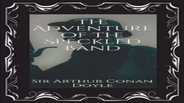 THE ADVENTURE OF THE SPECKLED BAND by Sir Arthur Conan Doyle 1892 Audiobook