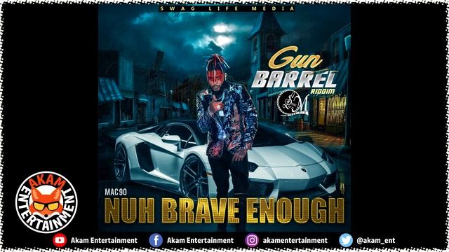 Mac 90 - Nuh Brave Enough [Gun Barrel Riddim] September 2018 смотреть онлайн