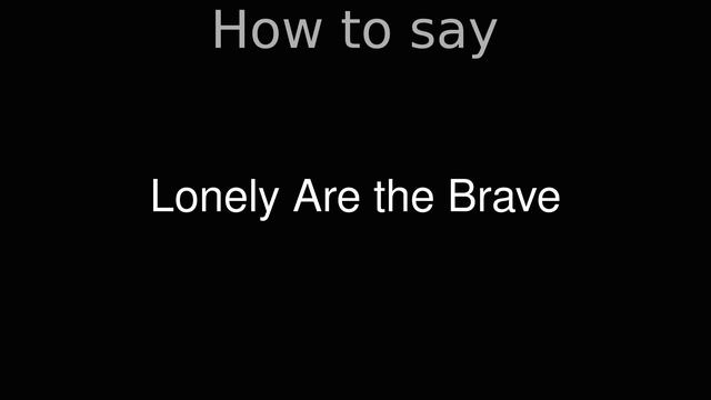 How to Pronounce correctly Lonely Are the Brave (Movie) смотреть онлайн
