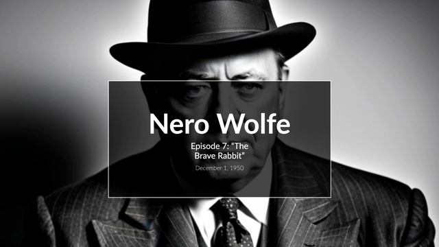 The New Adventures of Nero Wolfe - Episode 7: "The Brave Rabbit" - December 1, 1950 (Old Time Radio смотреть онлайн