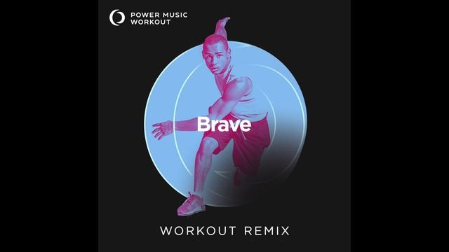 Brave (Workout Remix) by Power Music Workout смотреть онлайн