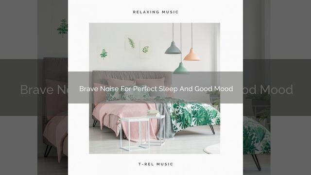 Brave Noise For Perfect Sleep And Hard Relax смотреть онлайн