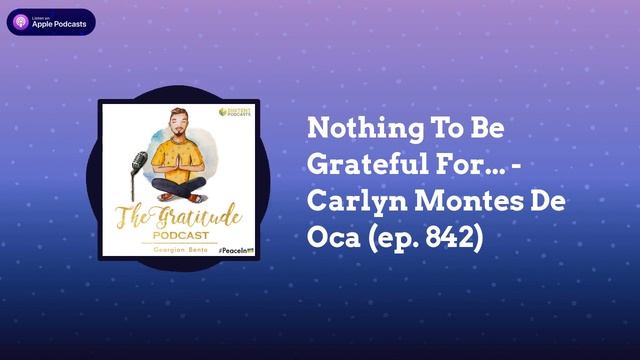 Nothing To Be Grateful For... - Carlyn Montes De Oca (ep. 842) смотреть онлайн