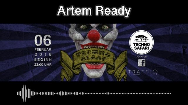 Artem Ready @ Techno Safari / Techno Alaaf 1.0 / 06.02.16 смотреть онлайн