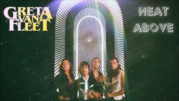 Greta Van Fleet - Heat Above (The Battle at Garden's Gate)