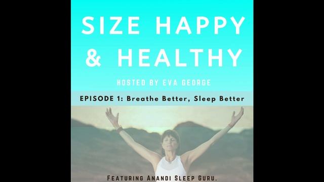 Breathe Better, Sleep Better | Size Happy & Healthy Podcast Episode 1 смотреть онлайн