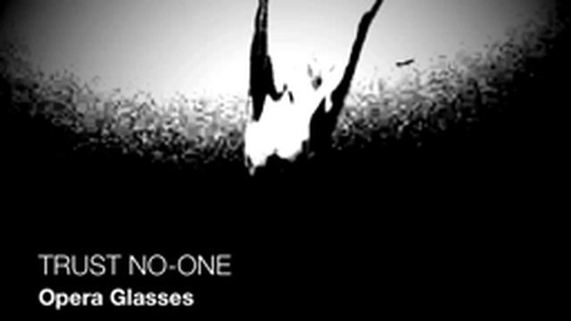 Trust No - One / Opera Glasses смотреть онлайн