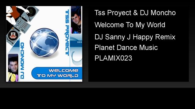 Tss Proyect & DJ Moncho - Welcome To My World (DJ Sanny J Happy Remix) смотреть онлайн