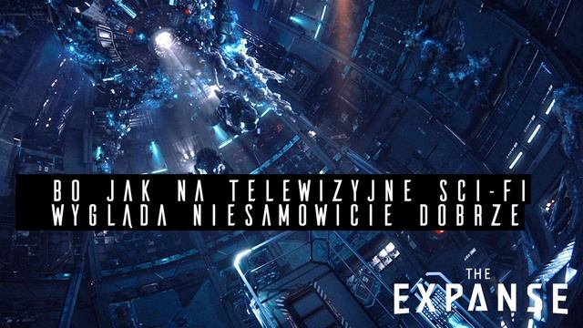 The Expanse: najlepsza space opera od czasów Battlestar Galactica. 7 powodów by oglądać смотреть онлайн
