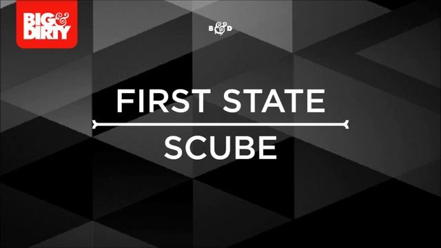 First State - Scube (Original Mix) [Big & Dirty Recordings] смотреть онлайн