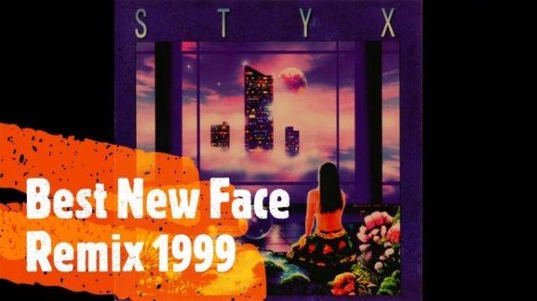 Styx - Best New Face Remix