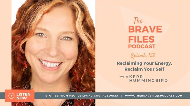 The Brave Files Podcast: Episode 132, Reclaiming Your Energy, Reclaim Your Self - Kerri Hummingbird смотреть онлайн