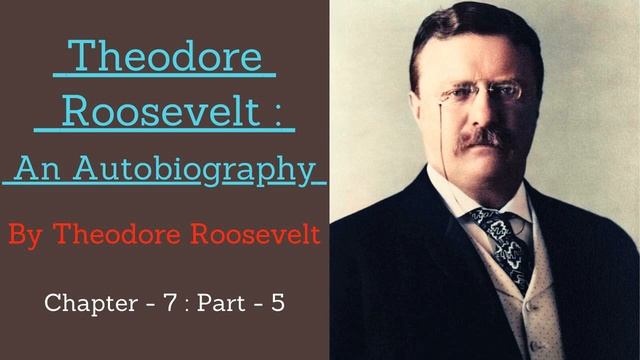 Theodore Roosevelt: An Autobiography by Theodore Roosevelt 📚 |Powerful Audiobooks |Chapter-7:Part-5 смотреть онлайн