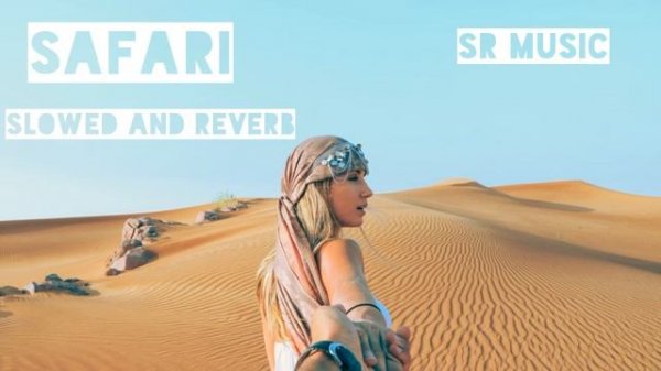 SERENA - Safari [slowed & reverb]