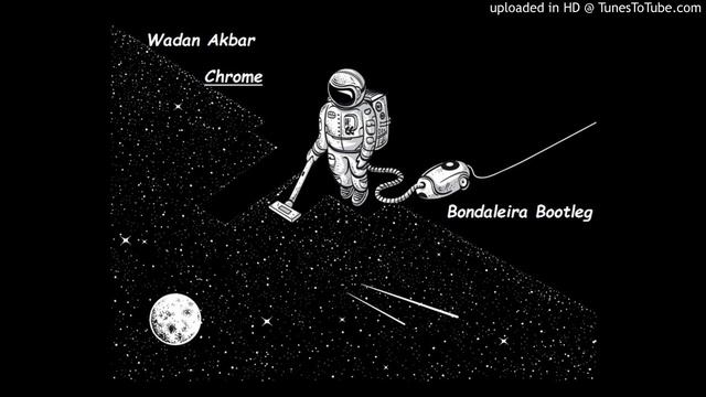 Wadan Akbar - Chrome (Bondaleira Bootleg) FREE DL смотреть онлайн