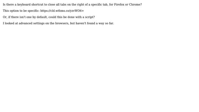 Shortcut to close all tabs on the right, for Firefox or Chrome? смотреть онлайн