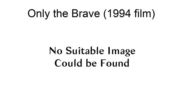 Only The Brave (1994 Film) смотреть онлайн