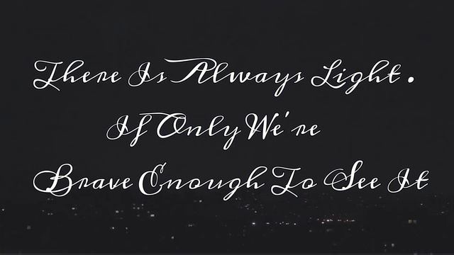 There Is Always Light If We Are Brave Enough To See It. смотреть онлайн