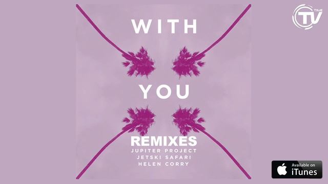 Jupiter Project And JetSki Safari - With You Feat. Helen Corry (Chores Remix) - Time Records смотреть онлайн