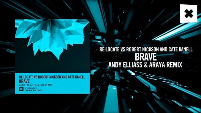 Re:Locate vs Robert Nickson and Cate Kanell - Brave (Andy Elliass & Araya remix)[FULL] смотреть онлайн