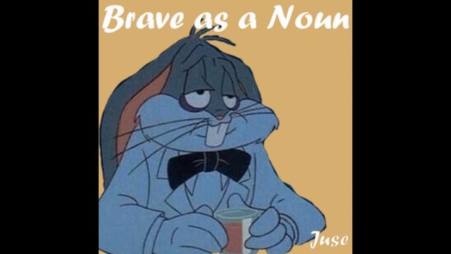 Juse - Brave as a Noun смотреть онлайн