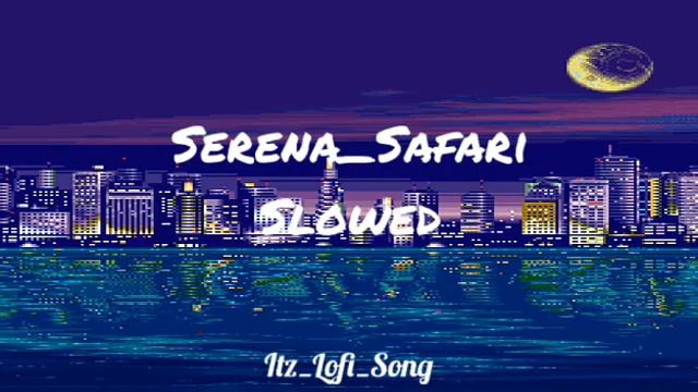Serena - safari_song ( slowed + reverb)_Itz_lofi_song_remix_2023 смотреть онлайн