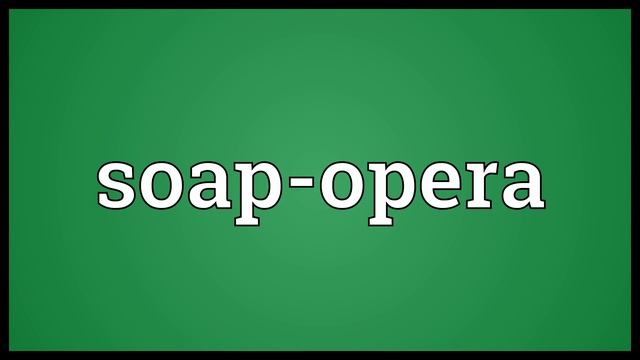 Soap-opera Meaning смотреть онлайн