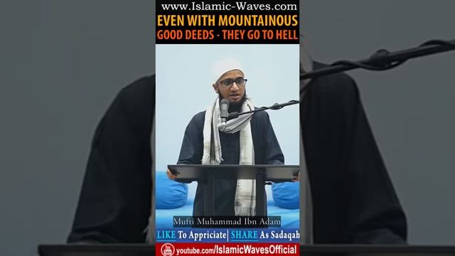 Even With Mountainous Good Deeds They Go To Hell | Mufti Muhammad Ibn Adam Al Kawthari смотреть онлайн