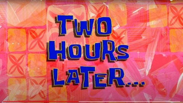 Two Hours Later SpongeBob Time Card #60 YouTube Google Chrome 2023 10 27 20 20 10 смотреть онлайн