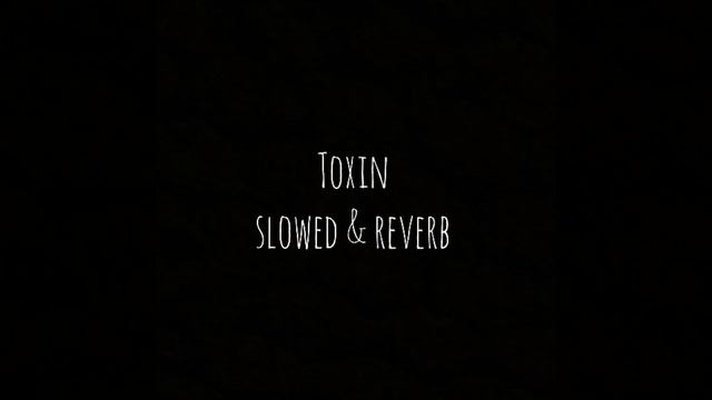 Toxin [ slowed + reverb ] смотреть онлайн