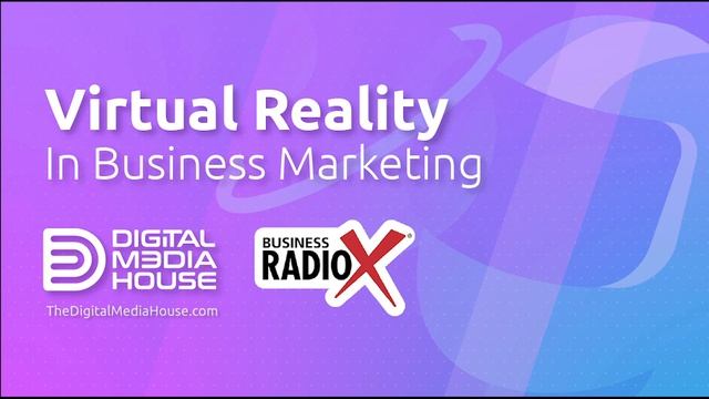 The Digital Media House | Business RadioX | Macrae Cain | Virtual Reality in Business Marketing смотреть онлайн