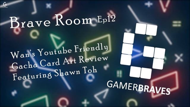 The Brave Room Episode 12 - Wan's YouTube Friendly Gacha Card Art Review Featuring Shawn Toh смотреть онлайн