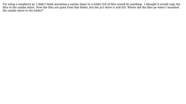 I had a folder full of files, then I used "sudo mount" to mount a Windows samba share. Where did... смотреть онлайн