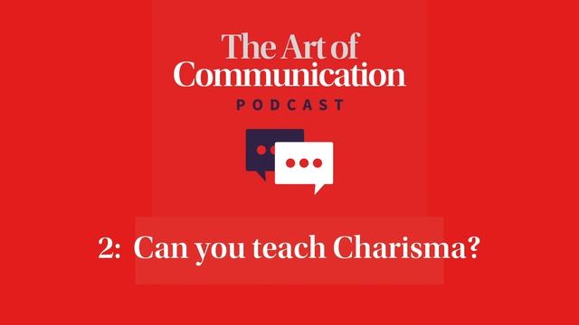 THE ART OF COMMUNICATION PODCAST 2: Can you teach Charisma? смотреть онлайн