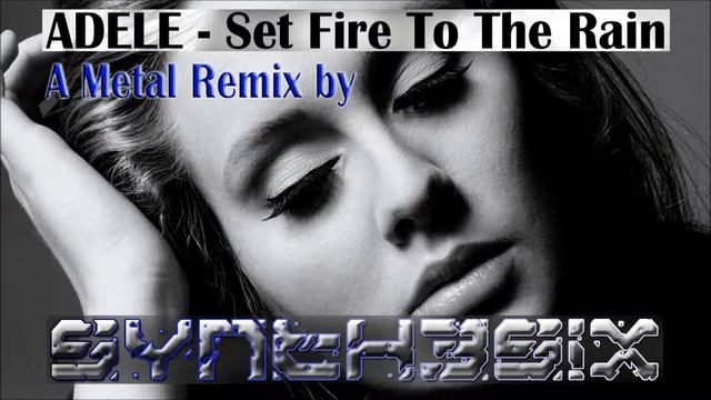 Adele - Set Fire To The Rain - By Cyan Synthesix (Metal Remix) смотреть онлайн