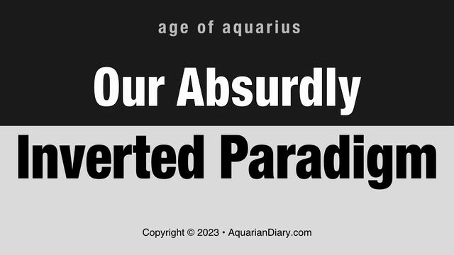 Our Absurdly Inverted Paradigm смотреть онлайн